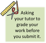 Asking your tutor to grade your work before you submit it