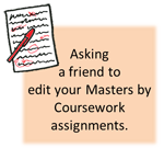 Asking a friend to edit your Masters by Coursework assignments